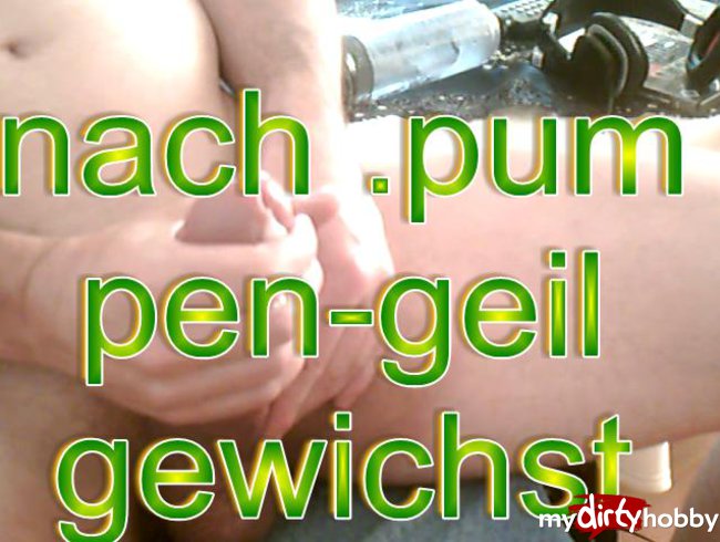 nach pumpen .geil-gewichst