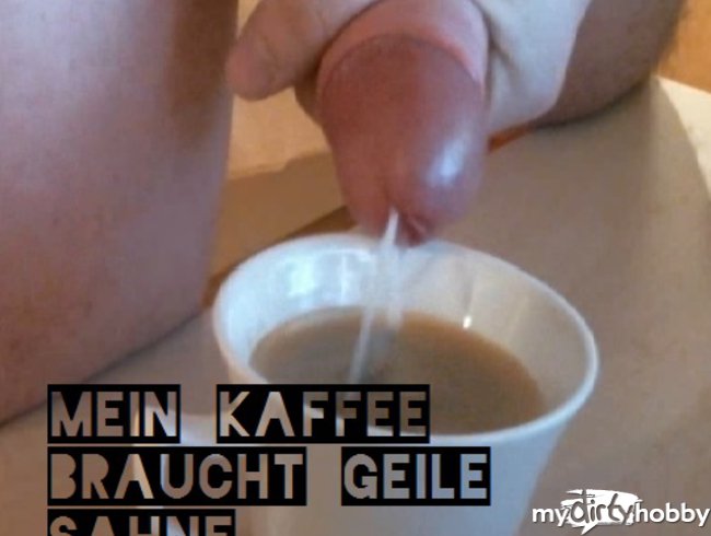 Mein Kaffee braucht geile Sahne